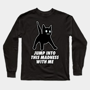 Jump Into This Madness With Me Long Sleeve T-Shirt